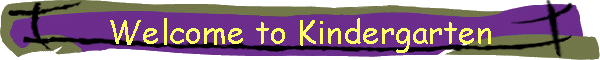 Welcome to Kindergarten